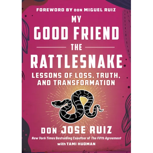 My Good Friend the Rattlesnake: Lessons of Loss, Truth, and Transformation - Paperback