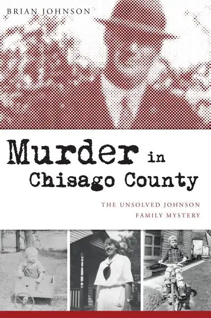 Murder in Chisago County: The Unsolved Johnson Family Mystery - Paperback