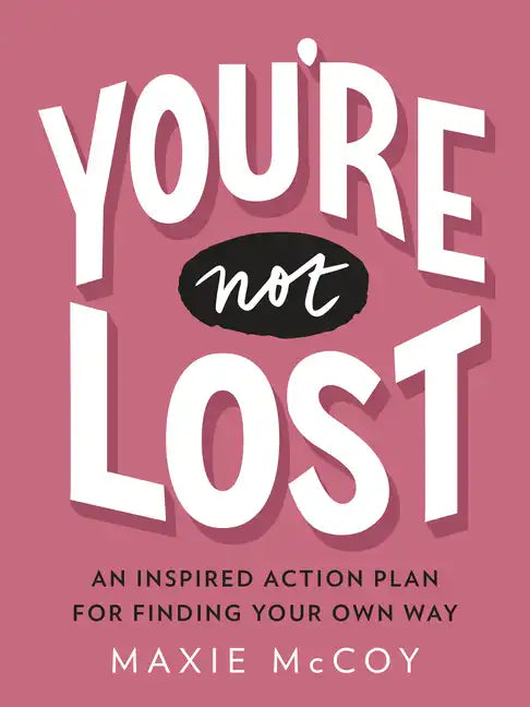 You're Not Lost: An Inspired Action Plan for Finding Your Own Way - Paperback