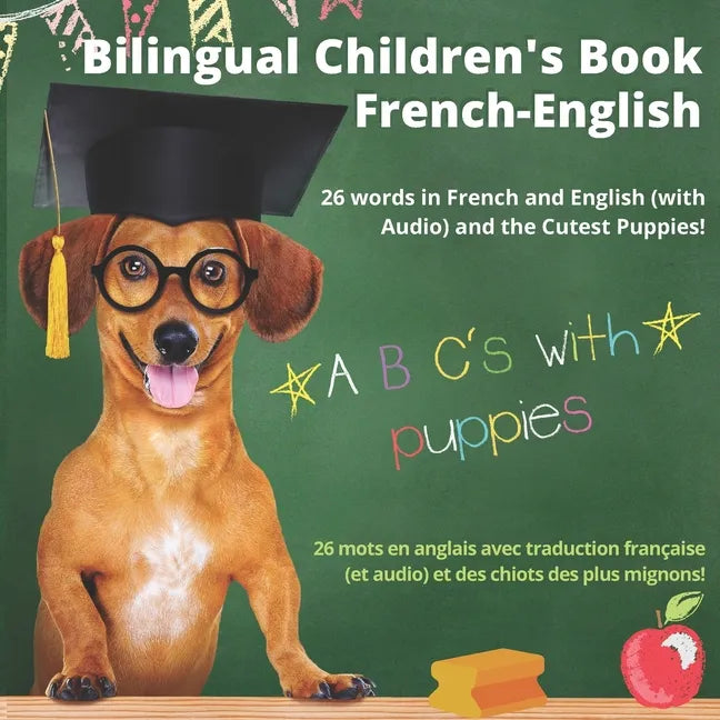 Bilingual Children's Book French-English; 26 Words in French and English (With Audio), and the Cutest Puppies; ABC's with Puppies: Livre bilingue fran - Paperback