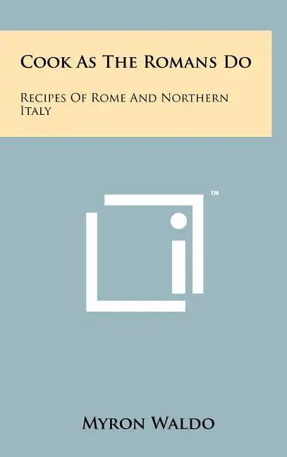 Cook As The Romans Do: Recipes Of Rome And Northern Italy - Hardcover