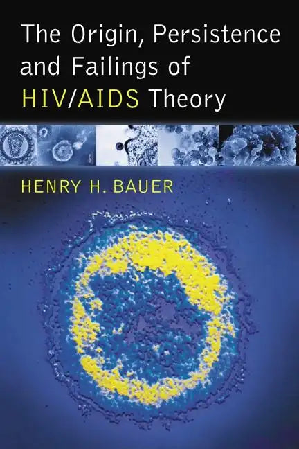 The Origin, Persistence and Failings of Hiv/AIDS Theory - Paperback