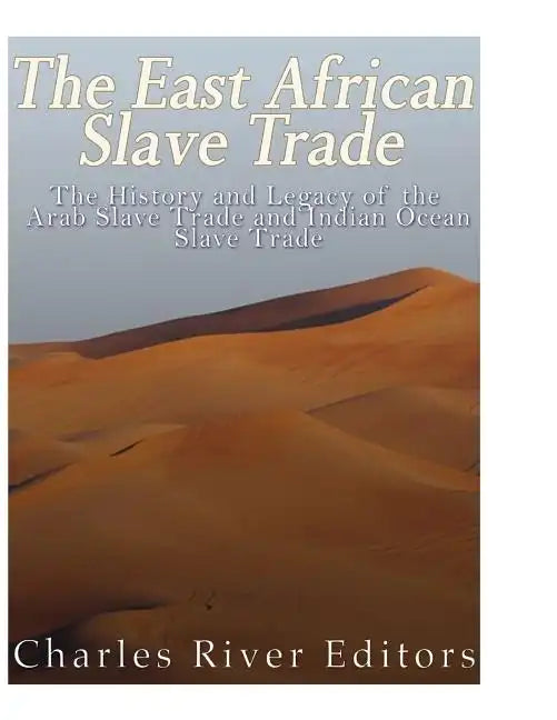 The East African Slave Trade: The History and Legacy of the Arab Slave Trade and the Indian Ocean Slave Trade - Paperback