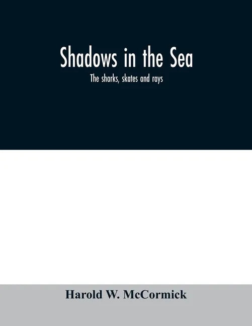 Shadows in the sea: the sharks, skates and rays - Paperback