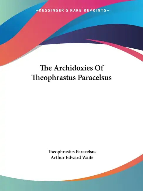 The Archidoxies Of Theophrastus Paracelsus - Paperback