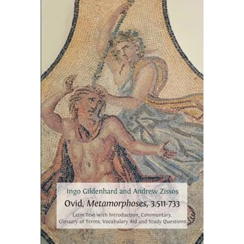 Ovid, Metamorphoses, 3.511-733: Latin Text with Introduction, Commentary, Glossary of Terms, Vocabulary Aid and Study Questions - Paperback