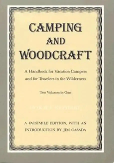 Camping and Woodcraft: A Handbook for Vacation Campers and Travelers in the Wilderness - Paperback