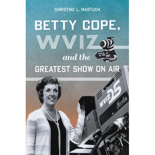 Betty Cope, Wviz, and the Greatest Show on Air - Paperback
