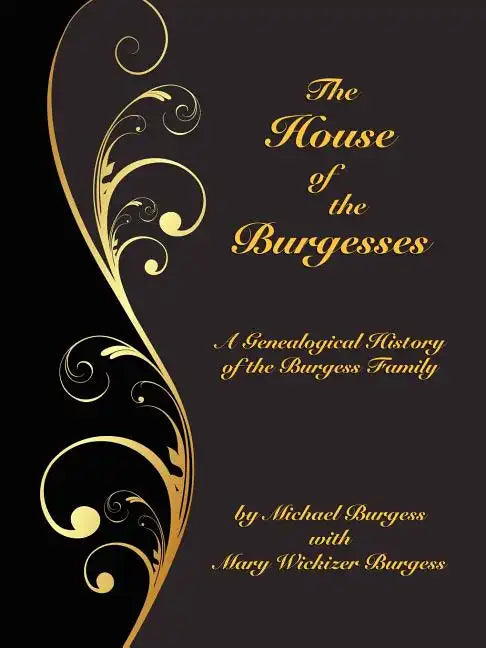 The House of the Burgesses: Being a Genealogical History of William Burgess of Richmond (Later King George) County, Virginia, His Son, Edward Burg - Paperback