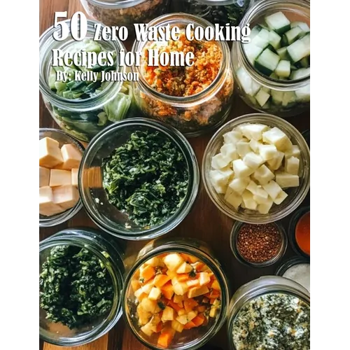50 Zero Waste Cooking Recipes for Home - Paperback