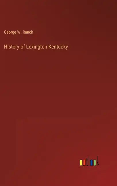 History of Lexington Kentucky - Hardcover