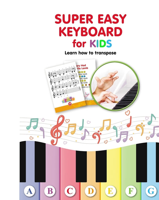 Super Easy Keyboard for Kids. Learn How to Transpose: Learn to Play - Paperback