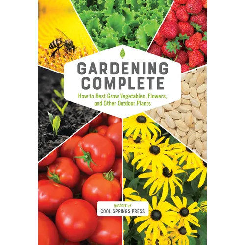 Gardening Complete: How to Best Grow Vegetables, Flowers, and Other Outdoor Plants - Hardcover