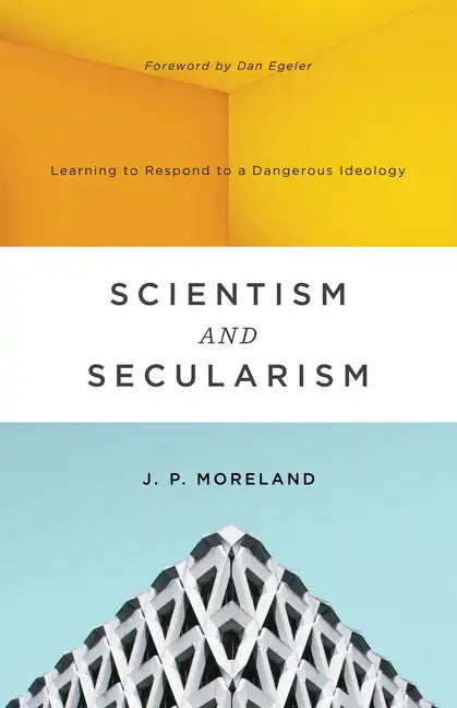 Scientism and Secularism: Learning to Respond to a Dangerous Ideology - Paperback