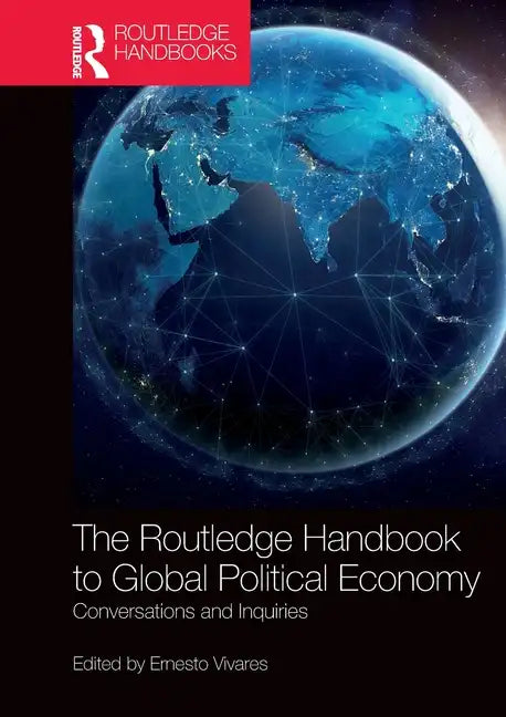 The Routledge Handbook to Global Political Economy: Conversations and Inquiries - Paperback