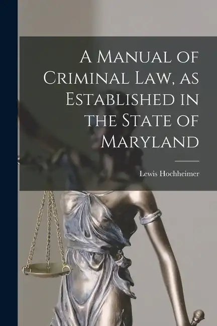 A Manual of Criminal law, as Established in the State of Maryland - Paperback