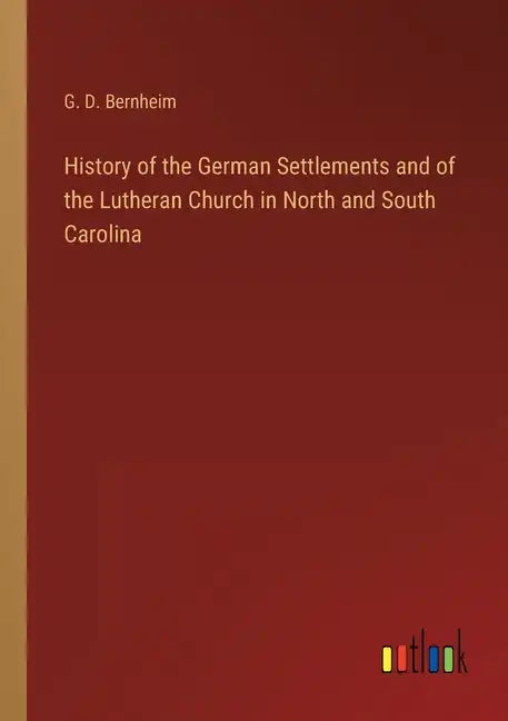 History of the German Settlements and of the Lutheran Church in North and South Carolina - Paperback