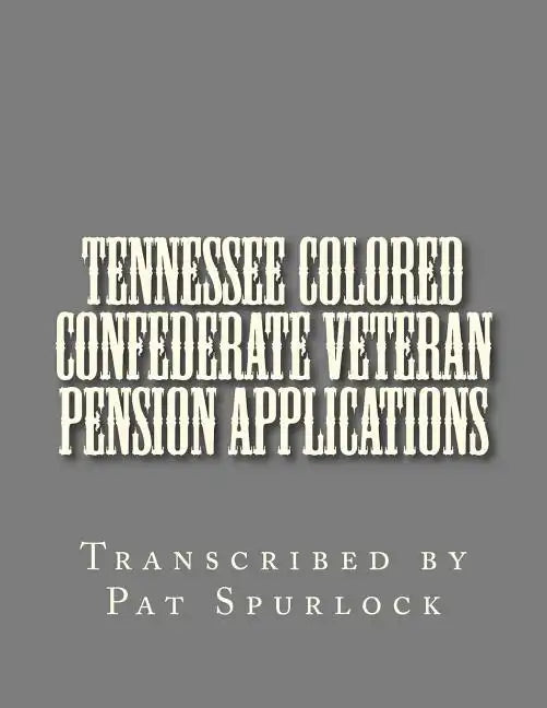 Tennessee Colored Confederate Veteran Pension Applications - Paperback