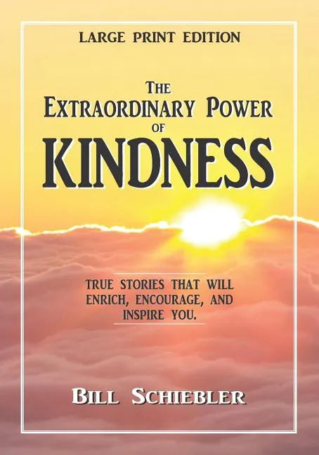 The Extraordinary Power of Kindness (Large Print): True Stories That Will Enrich, Encourage, and Inspire You - Paperback