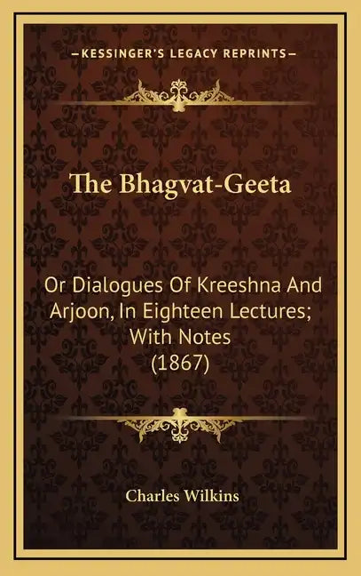 The Bhagvat-Geeta: Or Dialogues of Kreeshna and Arjoon, in Eighteen Lectures; With Notes (1867) - Hardcover
