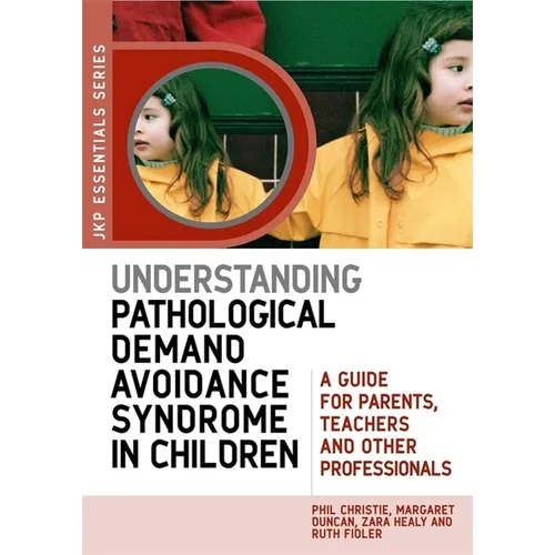 Understanding Pathological Demand Avoidance Syndrome in Children: A Guide for Parents, Teachers and Other Professionals - Paperback