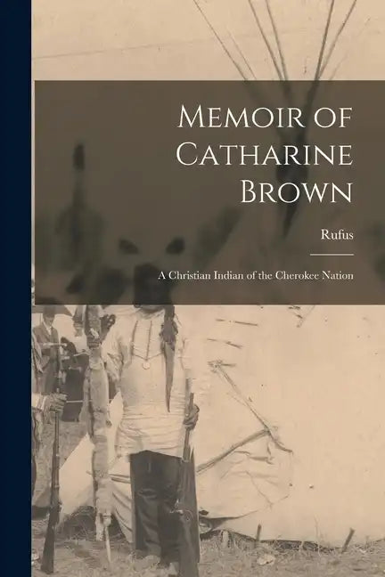 Memoir of Catharine Brown: A Christian Indian of the Cherokee Nation - Paperback