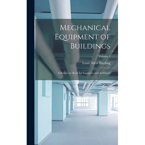 Mechanical Equipment of Buildings: A Reference Book for Engineers and Architects; Volume 1 - Hardcover