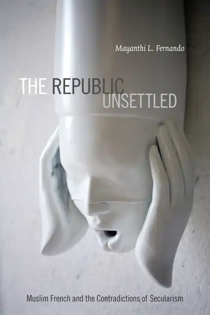 The Republic Unsettled: Muslim French and the Contradictions of Secularism - Paperback