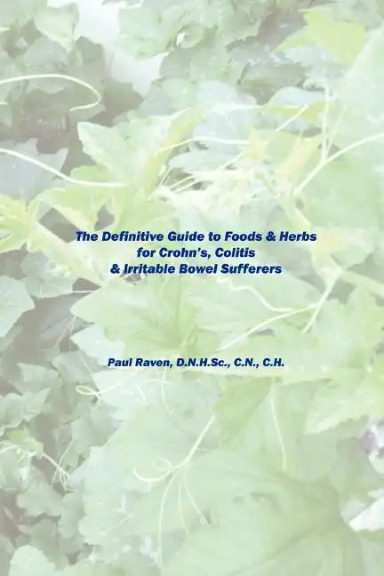 The Definitive Guide to Foods & Herbs for Crohn's, Colitis & Irritable Bowel Sufferers - Paperback