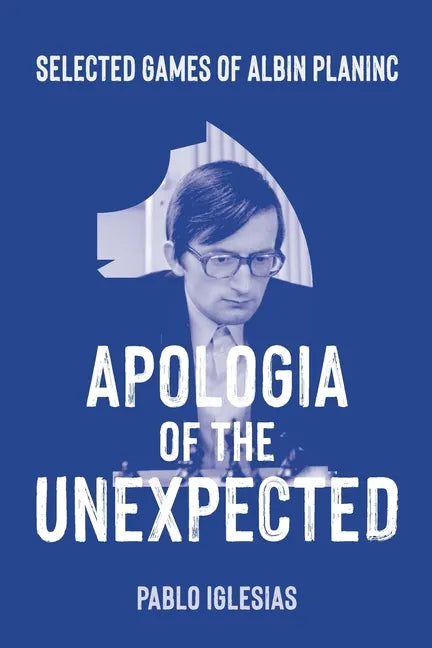 Apologia of the Unexpected: Selected games of Albin Planinc - Paperback