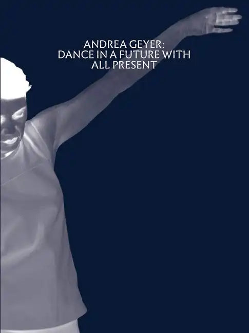 Andrea Geyer: Dance in a Future with All Present - Paperback