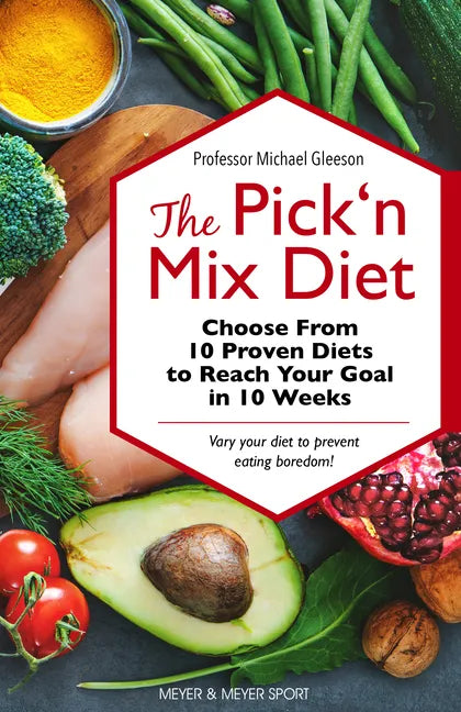 The Pick 'n Mix Diet: Choose from 10 Proven Diets to Reach Your Goal in 10 Weeks -- A Healthy Lifestyle Guidebook - Paperback