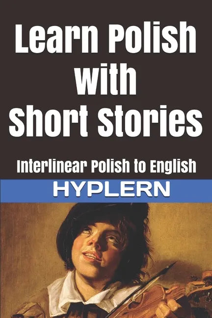Learn Polish with Short Stories: Interlinear Polish to English - Paperback