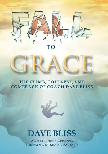Fall to Grace: The Climb, Collapse, and Comeback of Coach Dave Bliss - Paperback