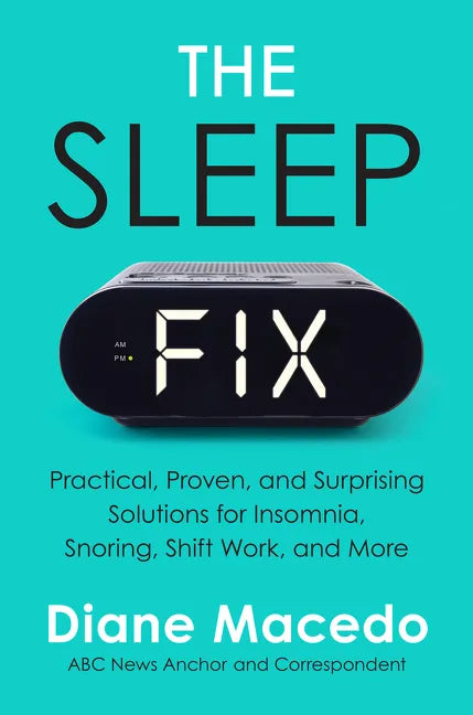 The Sleep Fix: Practical, Proven, and Surprising Solutions for Insomnia, Snoring, Shift Work, and More - Hardcover