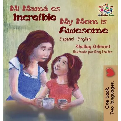 Mi mamá es increíble My Mom is Awesome: Spanish English - Hardcover