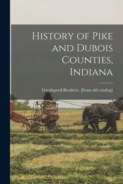History of Pike and Dubois Counties, Indiana - Paperback