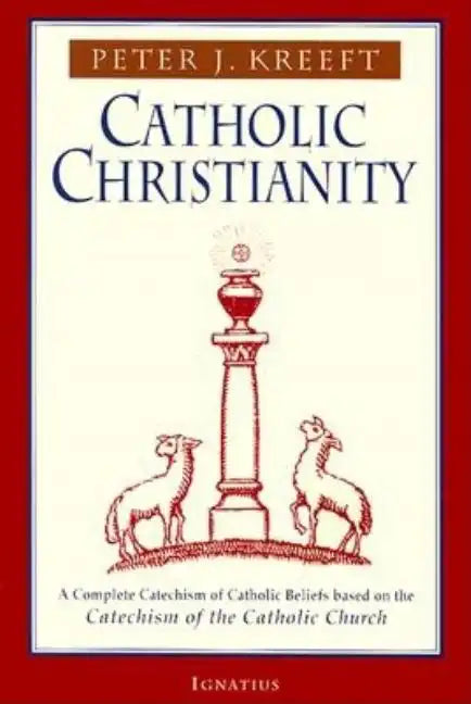Catholic Christianity: A Complete Catechism of Catholic Beliefs Based on the Catechism of the Catholic.... - Paperback
