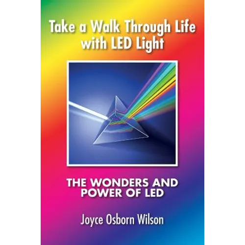 Take a Walk Through Life with LED Light: The Wonders and Power of LED - Paperback