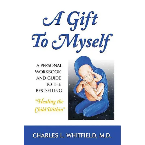 A Gift to Myself: A Personal Workbook and Guide to Healing the Child Within - Paperback