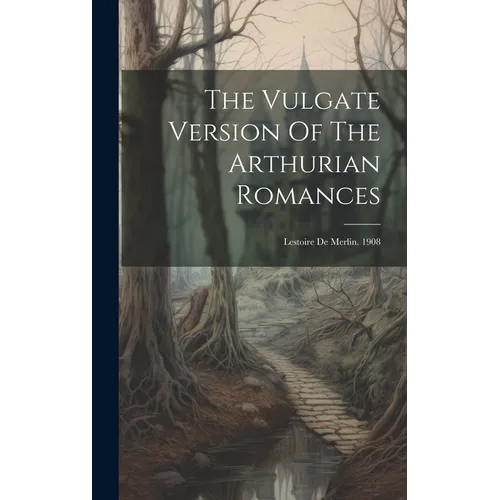 The Vulgate Version Of The Arthurian Romances: Lestoire De Merlin. 1908 - Hardcover