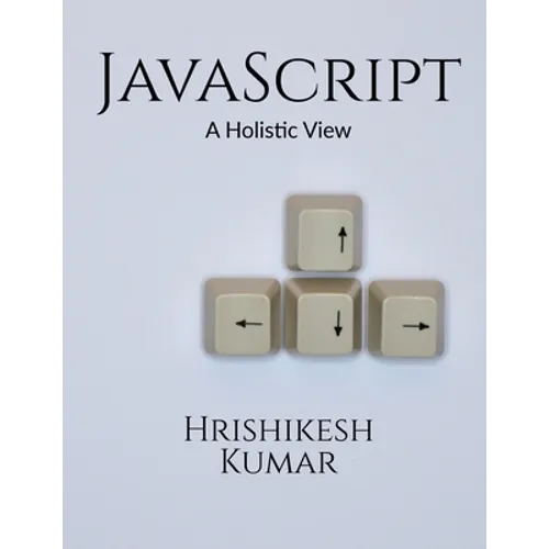 [removed] A Holistic Guide: A subtle entry to JavaScript and some practical examples to clarify the concepts further. - Paperback