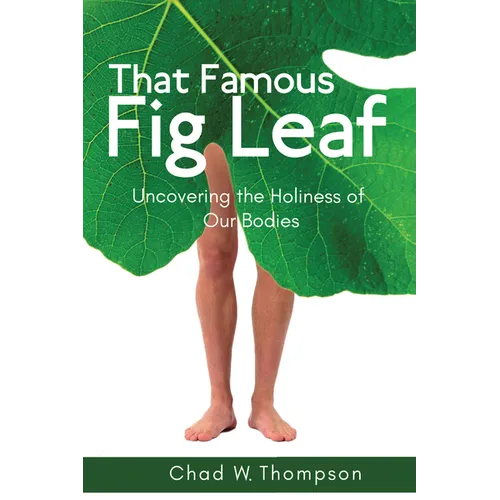 That Famous Fig Leaf: Uncovering the Holiness of Our Bodies - Paperback