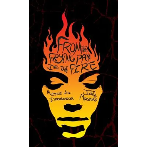 From The Frying Pan Into The Fire: Memoir of a Zimbabwean - Hardcover