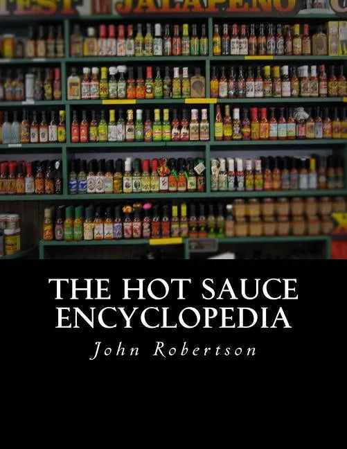 The Hot Sauce Encyclopedia - Paperback