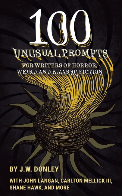 100 Unusual Prompts for Writers of Horror, Weird, and Bizarro Fiction - Paperback