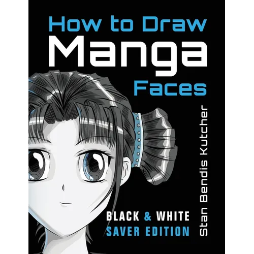 How to Draw Manga Faces (Black & White Saver Edition): Detailed Steps for Drawing the Manga & Anime Head - Paperback