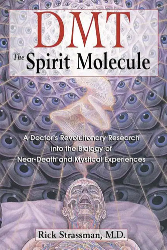 Dmt: The Spirit Molecule: A Doctor's Revolutionary Research Into the Biology of Near-Death and Mystical Experiences - Paperback