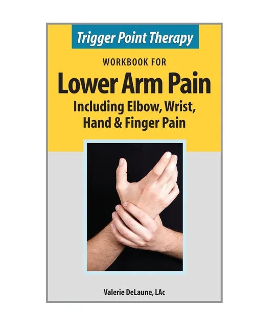 Trigger Point Therapy Workbook for Lower Arm Pain: including Elbow, Wrist, Hand & Finger Pain - Paperback