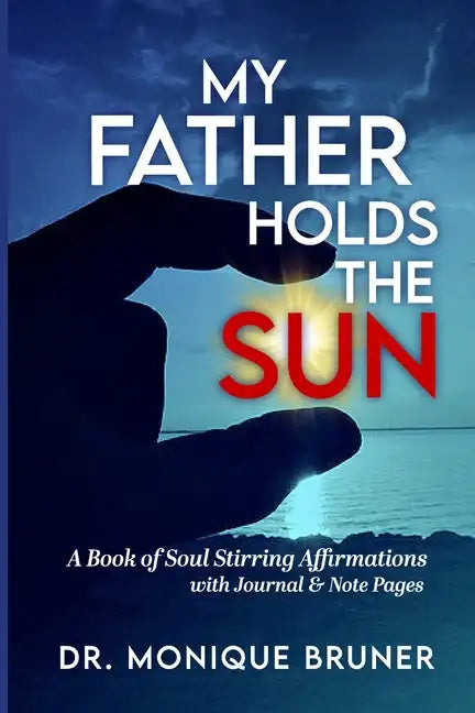 My Father Holds the Sun: A Book of Soul Stirring Affirmations - Paperback